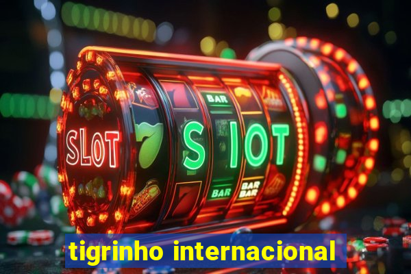 tigrinho internacional